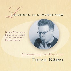 Leivonen lumimyrskyssä: Celebrating the Music of Toivo Kärki