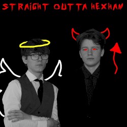 STRAIGHT OUTTA HEXHAM