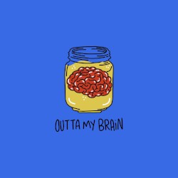 Outta My Brain