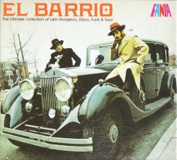 El Barrio: The Ultimate Collection of Latin Boogaloo, Disco, Funk & Soul