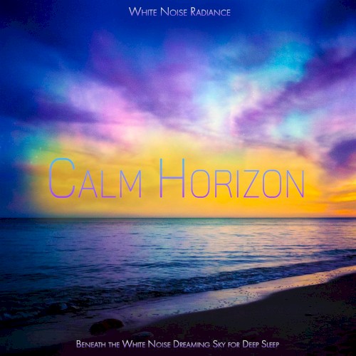 Calm Horizon - Beneath the White Noise Dreaming Sky for Deep Sleep