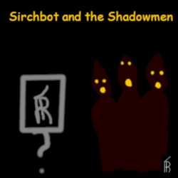 Sirchbot and the Shadowmen