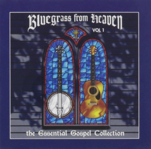 Bluegrass From Heaven: The Essential Gospel Collection, Vol. 1