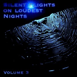 Silent Flights on Loudest Nights Vol. 3