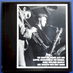 The Complete Pacific Jazz and Capitol Recordings of the Original Gerry Mulligan Quartet and Tentette With Chet Baker