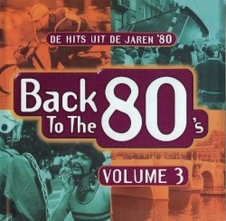 Back to the 80’s: De hits uit de jaren ’80, volume 3