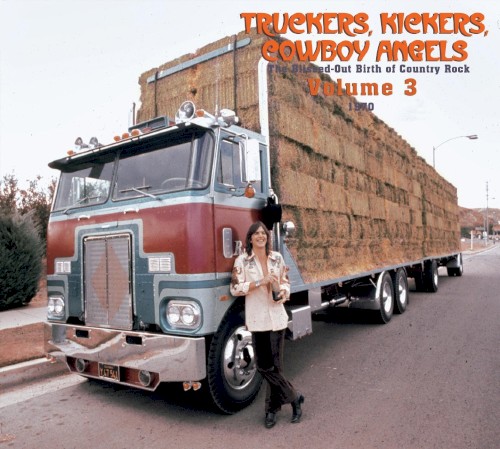 Truckers, Kickers, Cowboy Angels – The Blissed‐Out Birth of Country Rock, Volume 3: 1970