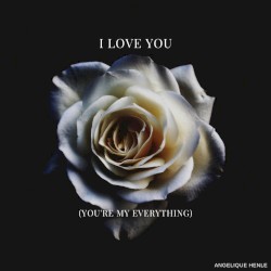 I Love You (You're My Everything)
