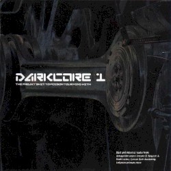 Darkcore 1: The Freaky Shit to Poison Your Mind With
