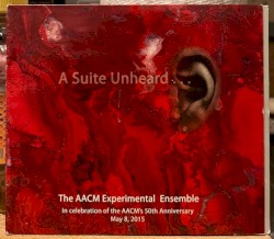 A Suite Unheard… In Celebration of the AACM’s 50th Anniversary, May 8, 2015