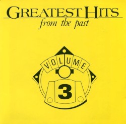Greatest Hits From the Past, Volume 3