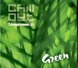 Chill Out: L'Espresso Café, Volume 2: Green