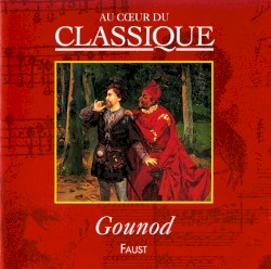 Au cœur du classique: Gounod - Faust