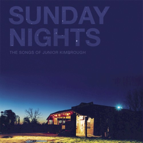 Sunday Nights: The Songs of Junior Kimbrough