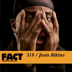 FACT Mix 319: Juan Atkins