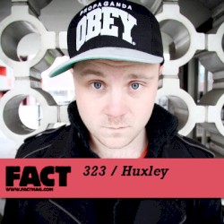 FACT Mix 323: Huxley