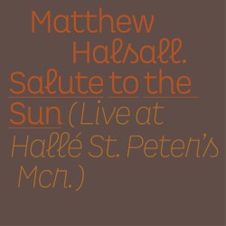 Salute to the Sun (Live at Hallé St Peter's)