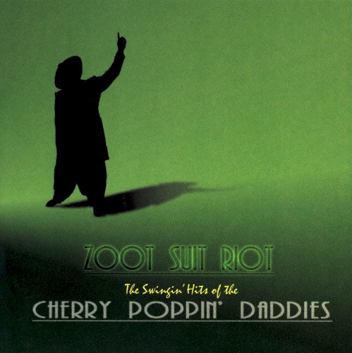 Zoot Suit Riot: The Swingin’ Hits of the Cherry Poppin’ Daddies