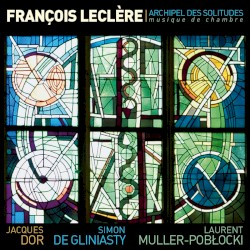 François Leclère : Archipel des solitudes (Musique de chambre)