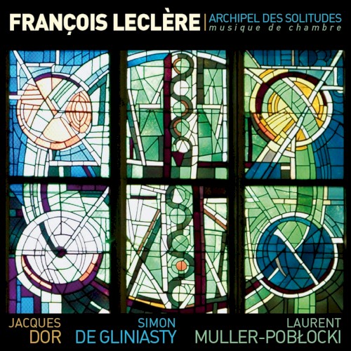 François Leclère : Archipel des solitudes (Musique de chambre)