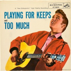 Too Much / Playing for Keeps