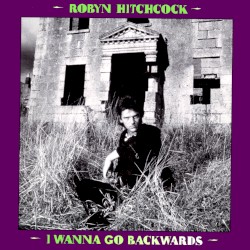 I Wanna Go Backwards