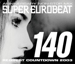 Super Eurobeat, Volume 140: Anniversary Non-Stop Mix - Request Countdown 2003