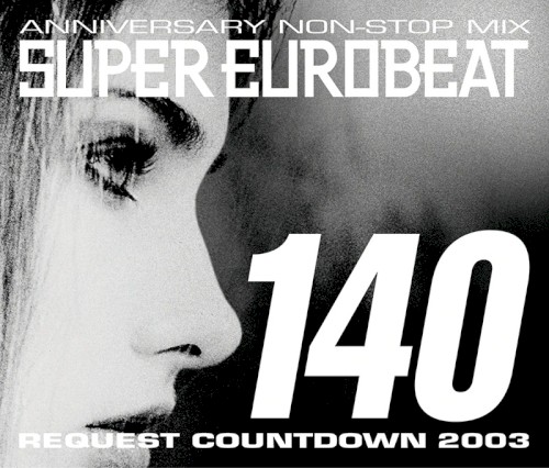 Super Eurobeat, Volume 140: Anniversary Non-Stop Mix - Request Countdown 2003