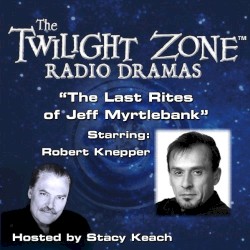 The Twilight Zone Radio Dramas, "The Last Rites of Jeff Myrtlebank"