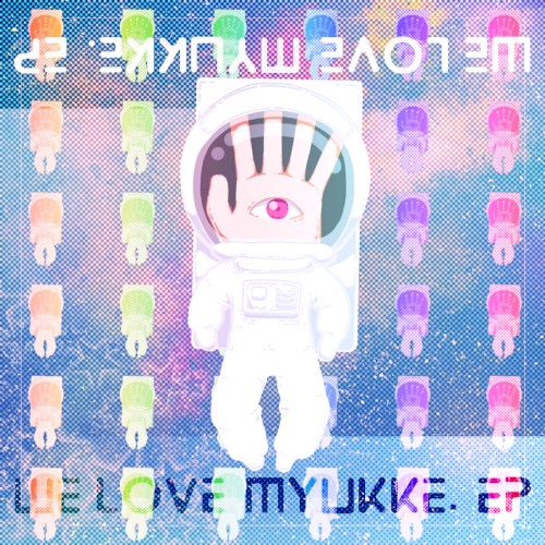 WE LOVE MYUKKE. EP