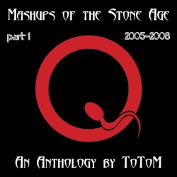 Mashups of the Stone Age, part 1 (2005-2008)