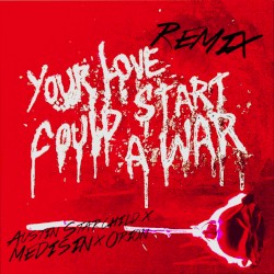 Your Love Could Start a War (Remix)
