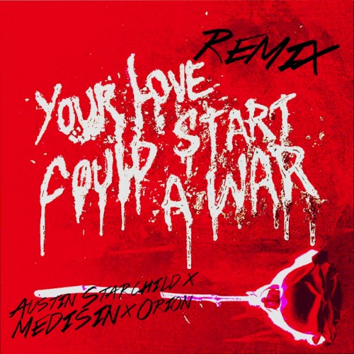 Your Love Could Start a War (Remix)