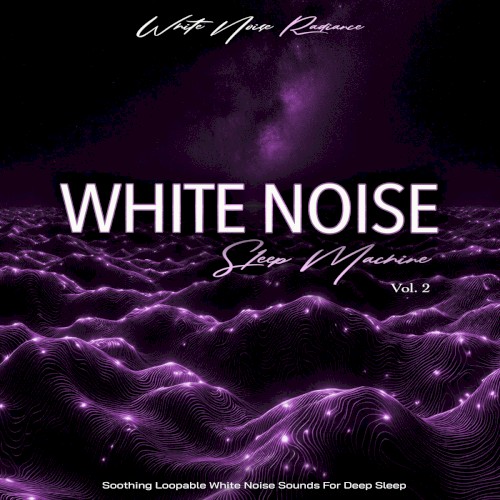 White Noise Sleep Machine - Soothing Loopable White Noise Sounds For Deep Sleep, Vol. 2