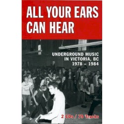 All Your Ears Can Hear: Underground Music In Victoria, BC 1978-1984