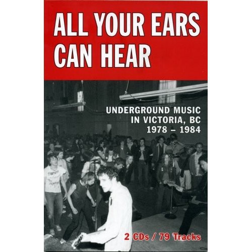 All Your Ears Can Hear: Underground Music In Victoria, BC 1978-1984