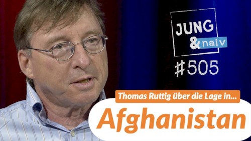 Jung & Naiv #505, „Thomas Ruttig über die Lage in Afghanistan & die Taliban“