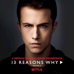 13 Reasons Why, Season 3: A Netflix Original Series Soundtrack
