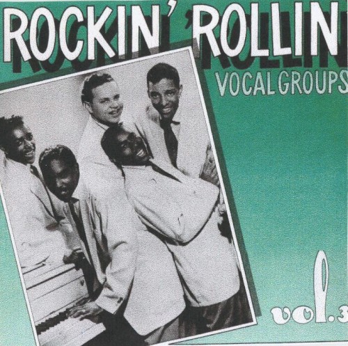 Rockin’ Rollin’ Vocal Groups, Volume 3