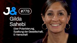 Jung & Naiv #778, „Gilda Sahebi über Polarisierung, Herrschaft & Spaltung der Gesellschaft“