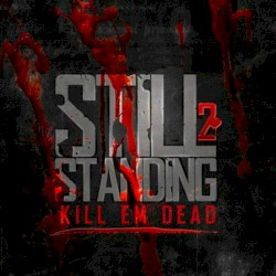 Still Standing 2: Kill Em Dead