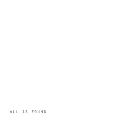 ALL IS FOUND