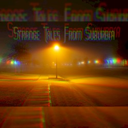Strange Tales From Suburbia