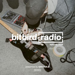 San Holo presents: bitbird Radio #029