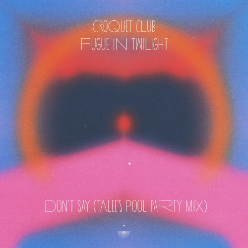 Don’t Say (Talee’s Pool Party mix)