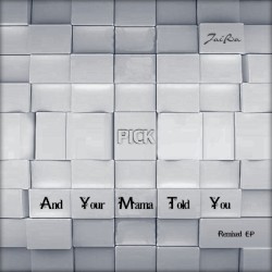 And Your Mama Told You - Remixed