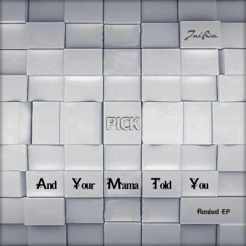 And Your Mama Told You - Remixed