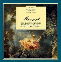 Grosse Komponisten Und Ihre Musik 24: Mozart - Eine Kleine Nachtmusik / Sechs Deutsche Tänze / Ein Musikalischer Spaß