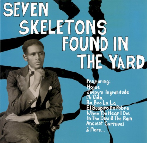 Seven Skeletons Found in the Yard: Trinidad Calypsos 1928-1947