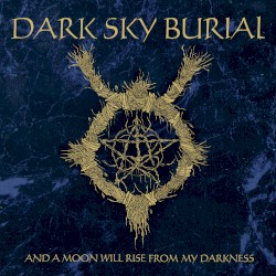 And a Moon Will Rise From My Darkness